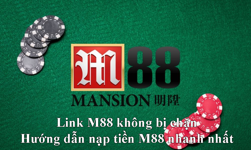 Link M88 không bị chặn | Hướng dẫn nạp tiền M88 nhanh nhất